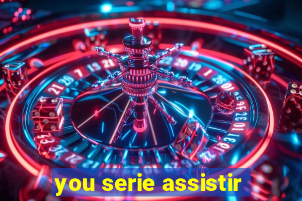 you serie assistir